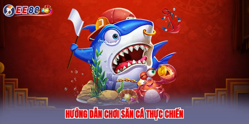 Hướng dẫn chơi săn cá thực chiến
